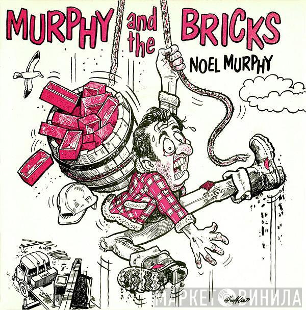 Noel Murphy  - Murphy And The Bricks