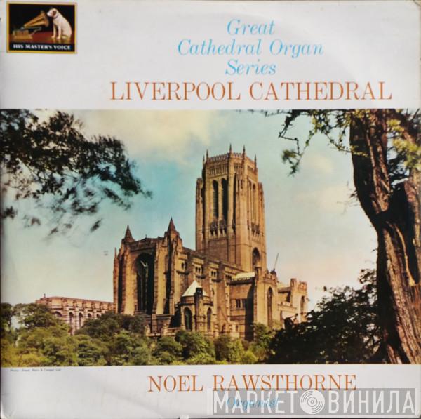 Noel Rawsthorne - Liverpool Cathedral