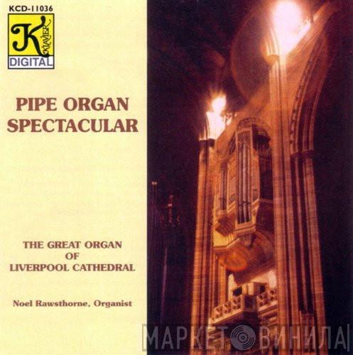 Noel Rawsthorne - Pipe Organ Spectacular