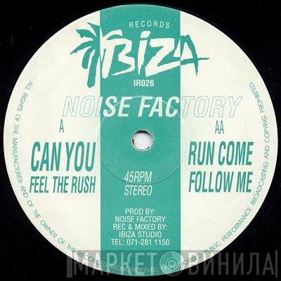 Noise Factory - Can You Feel The Rush / Run Come Follow Me