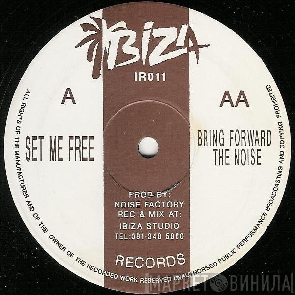 Noise Factory - Set Me Free / Bring Forward The Noise