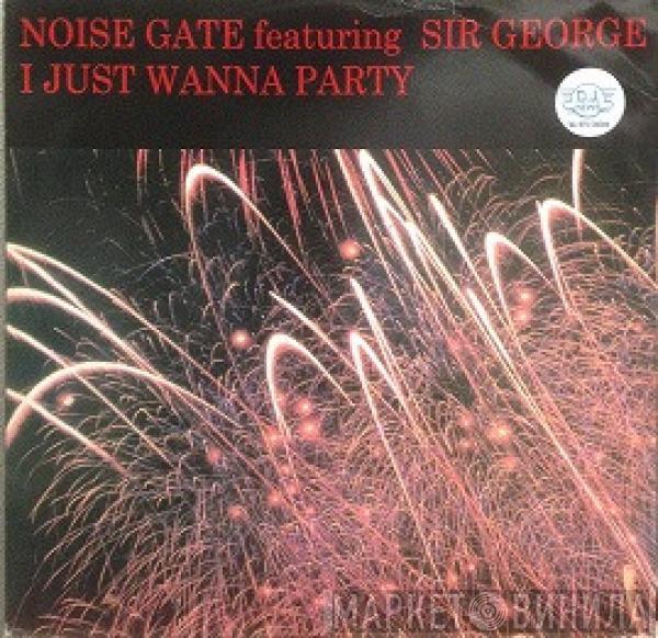 Noise Gate , Sir George  - I Just Wanna Party