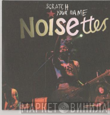Noisettes - Scratch Your Name