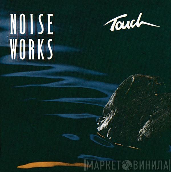  Noiseworks  - Touch