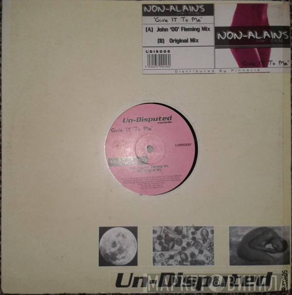 Non-Alains - Give It To Me