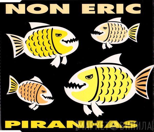  Non Eric  - Piranhas