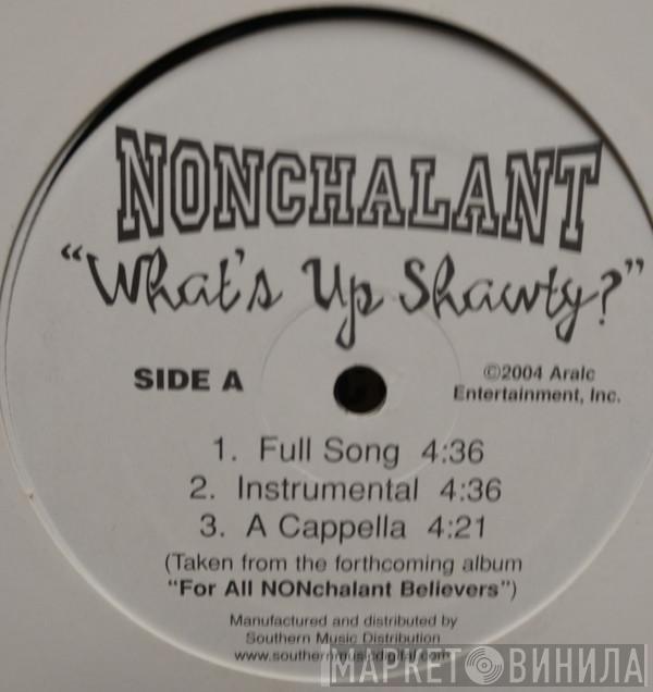Nonchalant - What's Up Shawty?
