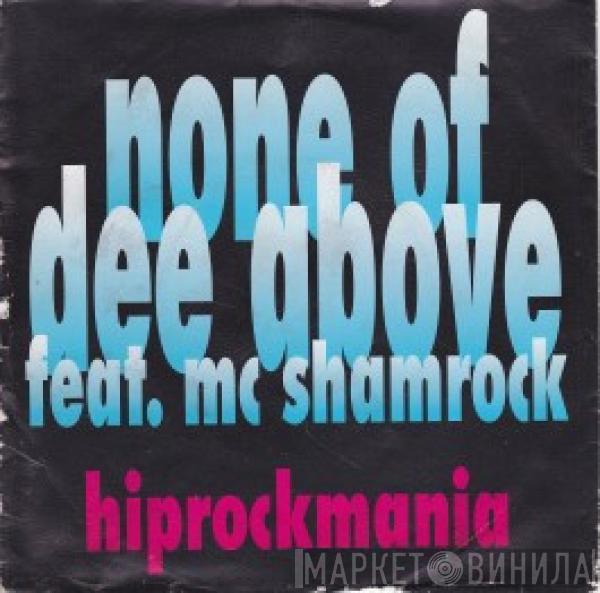 None Of Dee Above, MC Shamrock - Hiprockmania