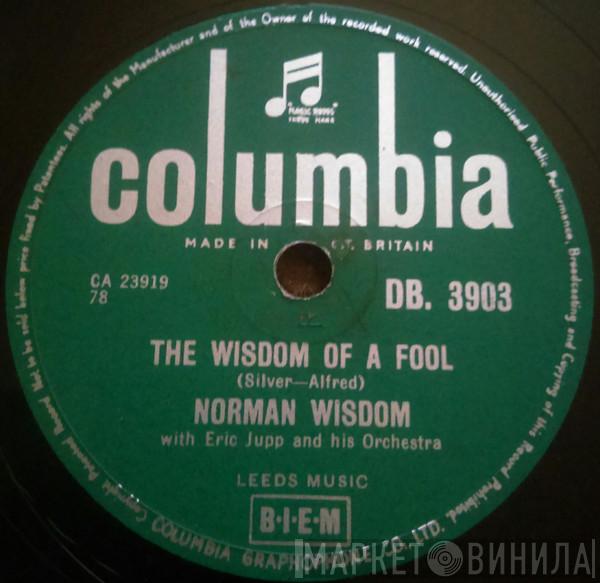 Norman Wisdom, Eric Jupp And His Orchestra - The Wisdom Of A Fool / Happy Ending