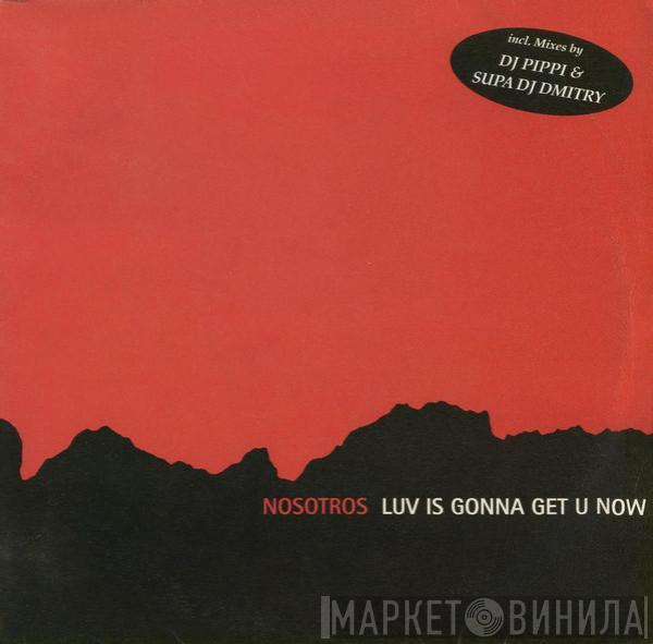 Nosotros - Luv Is Gonna Get U Now