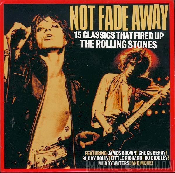  - Not Fade Away (15 Classics That Fired Up The Rolling Stones)