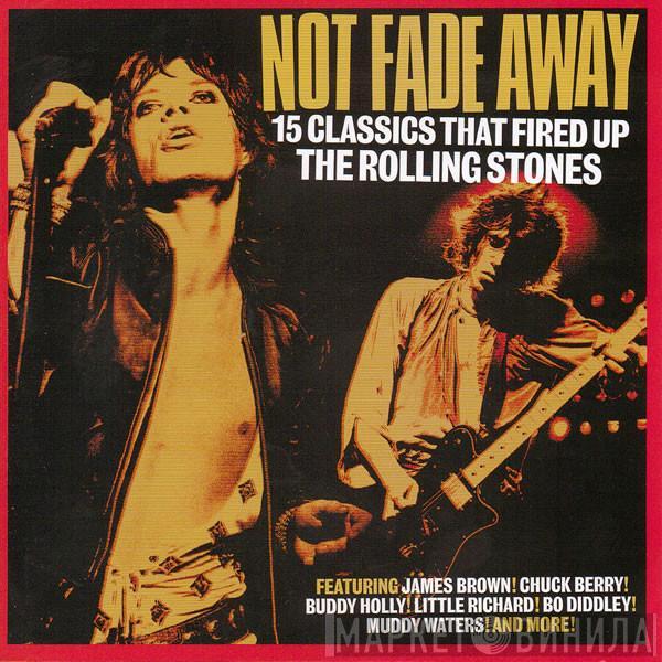  - Not Fade Away (15 Classics That Fired Up The Rolling Stones)