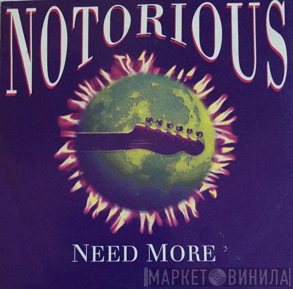 Notorious  - Need More / Here We Go