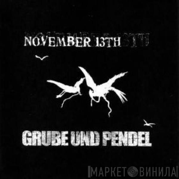 November 13th, Grube Und Pendel - November 13th & Grube Und Pendel