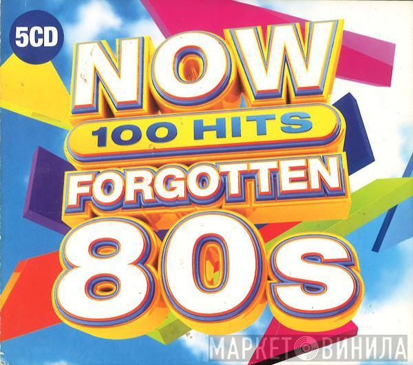 - Now 100 Hits Forgotten 80s