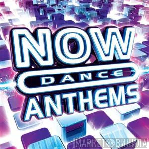  - Now Dance Anthems
