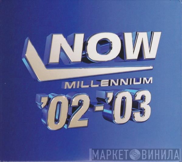  - Now Millennium '02-'03
