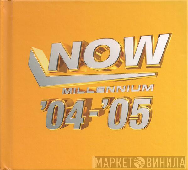  - Now Millennium '04-'05
