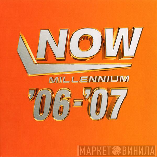  - Now Millennium '06-'07