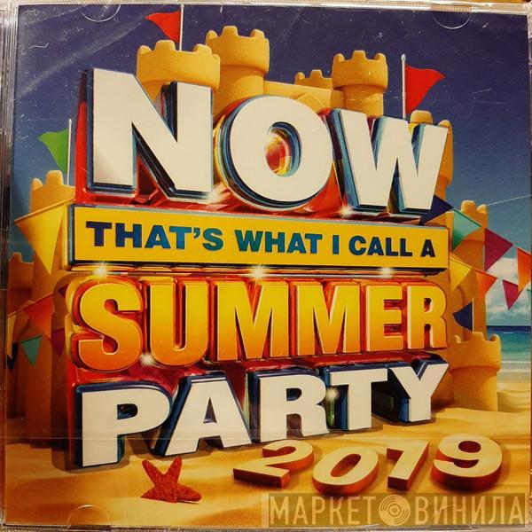  - Now That's What I Call A Summer Party 2019