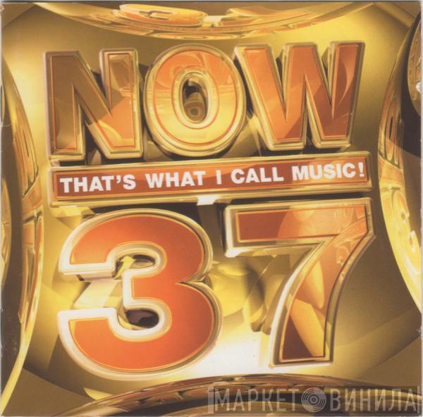 - Now That's What I Call Music! 37