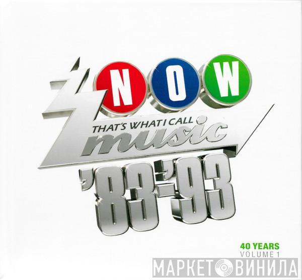  - Now That's What I Call Music '83-'93: 40 Years Volume 1 1983-1993