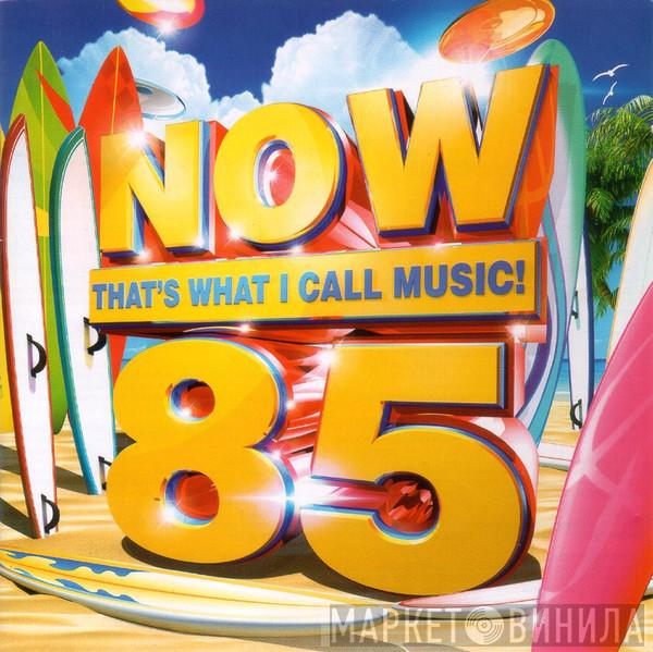  - Now That's What I Call Music! 85