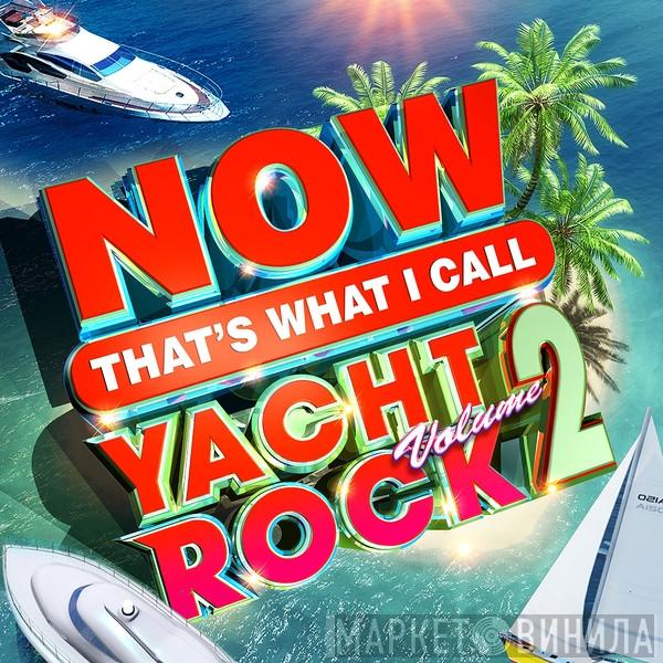  - Now That’s What I Call Yacht Rock 2