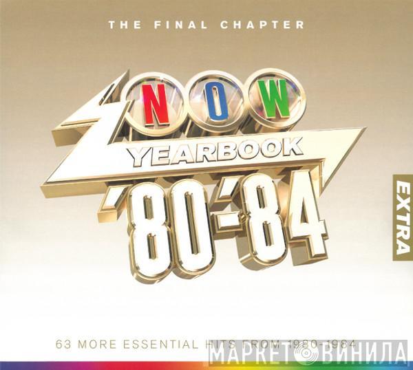  - Now Yearbook Extra '80-'84 (The Final Chapter) (63 More Essential Hits From 1980 - 1984)