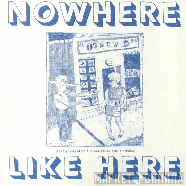  - Nowhere Like Here (Love Songs From the Caribbean And Diaspora)