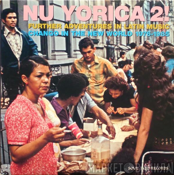  - Nu Yorica 2! (Further Adventures In Latin Music - Chango In The New World 1976-1985)