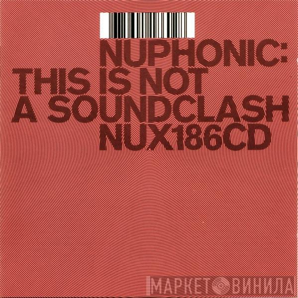  - Nuphonic: This ls Not A Soundclash