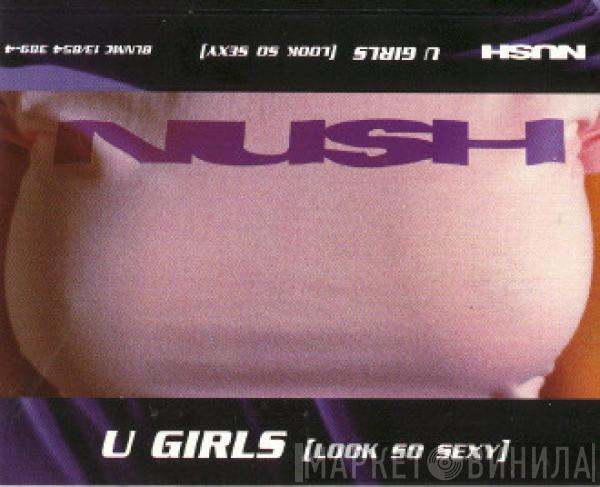 Nush - U Girls (Look So Sexy)