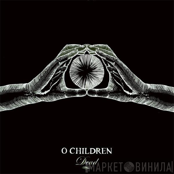 O Children - Dead