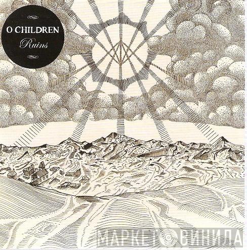 O Children - Ruins