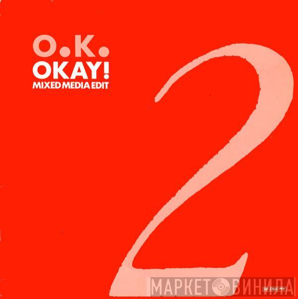 O.K. - Okay! (Mixed Media Edit)