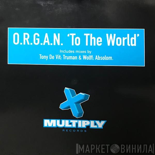 O.R.G.A.N. - To The World