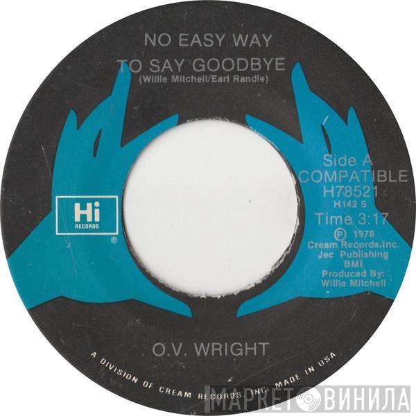 O.V. Wright - No Easy Way To Say Goodbye