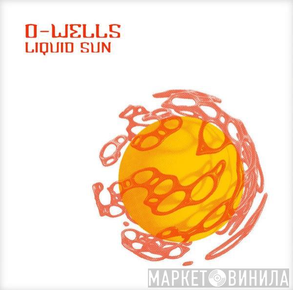  O-Wells   - Liquid Sun