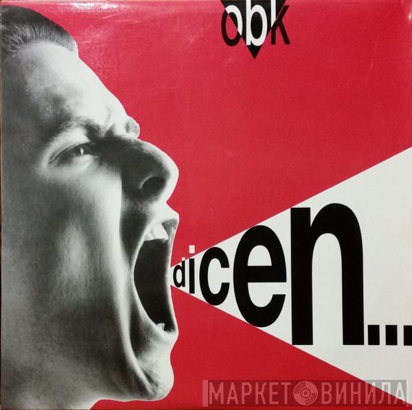  OBK  - Dicen...