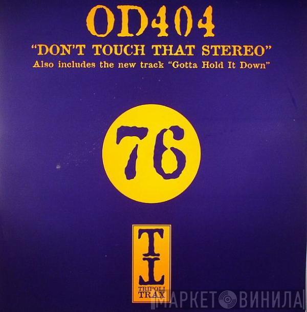 OD404 - Don't Touch That Stereo / Gotta Hold It Down