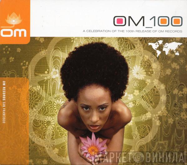  - OM_100: A Celebration Of The 100th Release Of Om Records