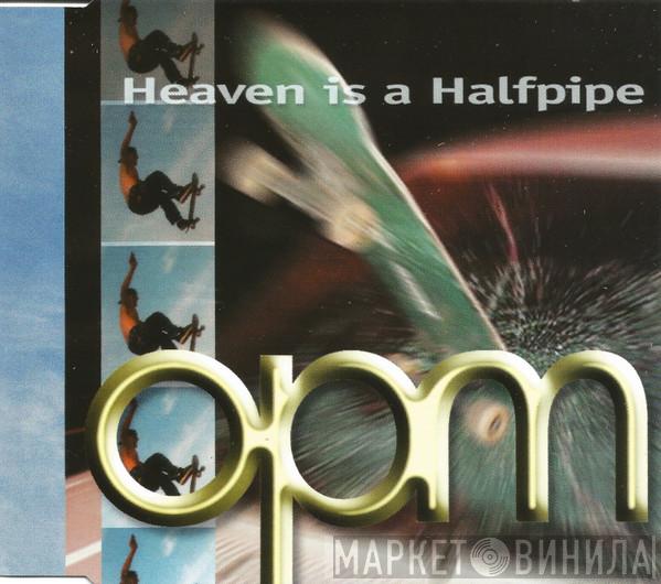 OPM  - Heaven Is A Halfpipe