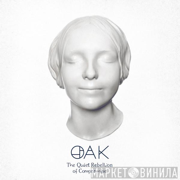 Oak  - The Quiet Rebellion Of Compromise