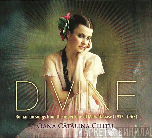 Oana Cătălina Chițu - Divine - Romanian Songs From The Repertoire Of Maria Tănase (1913 - 1963)