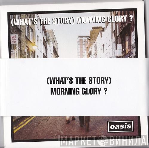  Oasis   - (What's The Story) Morning Glory?