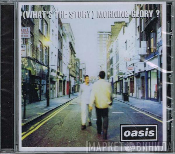  Oasis   - (What's The Story) Morning Glory?