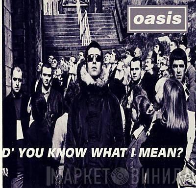  Oasis   - D'You Know What I Mean?