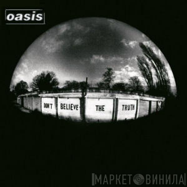 Oasis  - Don't Believe The Truth