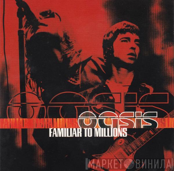 Oasis  - Familiar To Millions